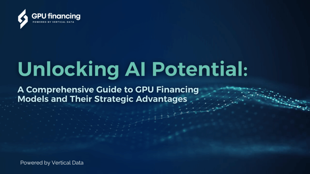 Unlocking AI Potential: A Comprehensive Guide to GPU Financing Models and Their Strategic Advantages