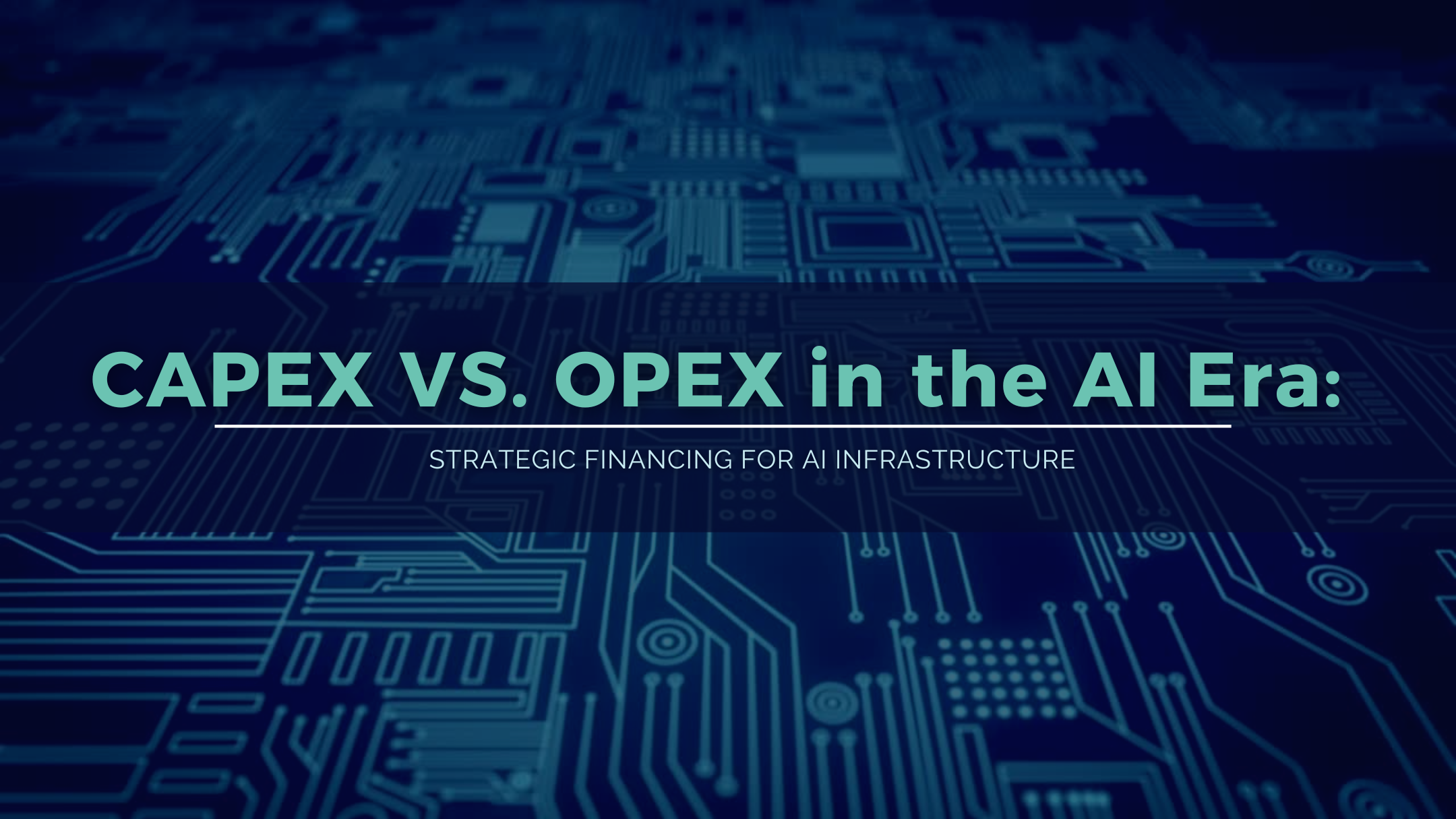 CAPEX vs. OPEX in the AI Era: Strategic Financing for AI Infrastructure