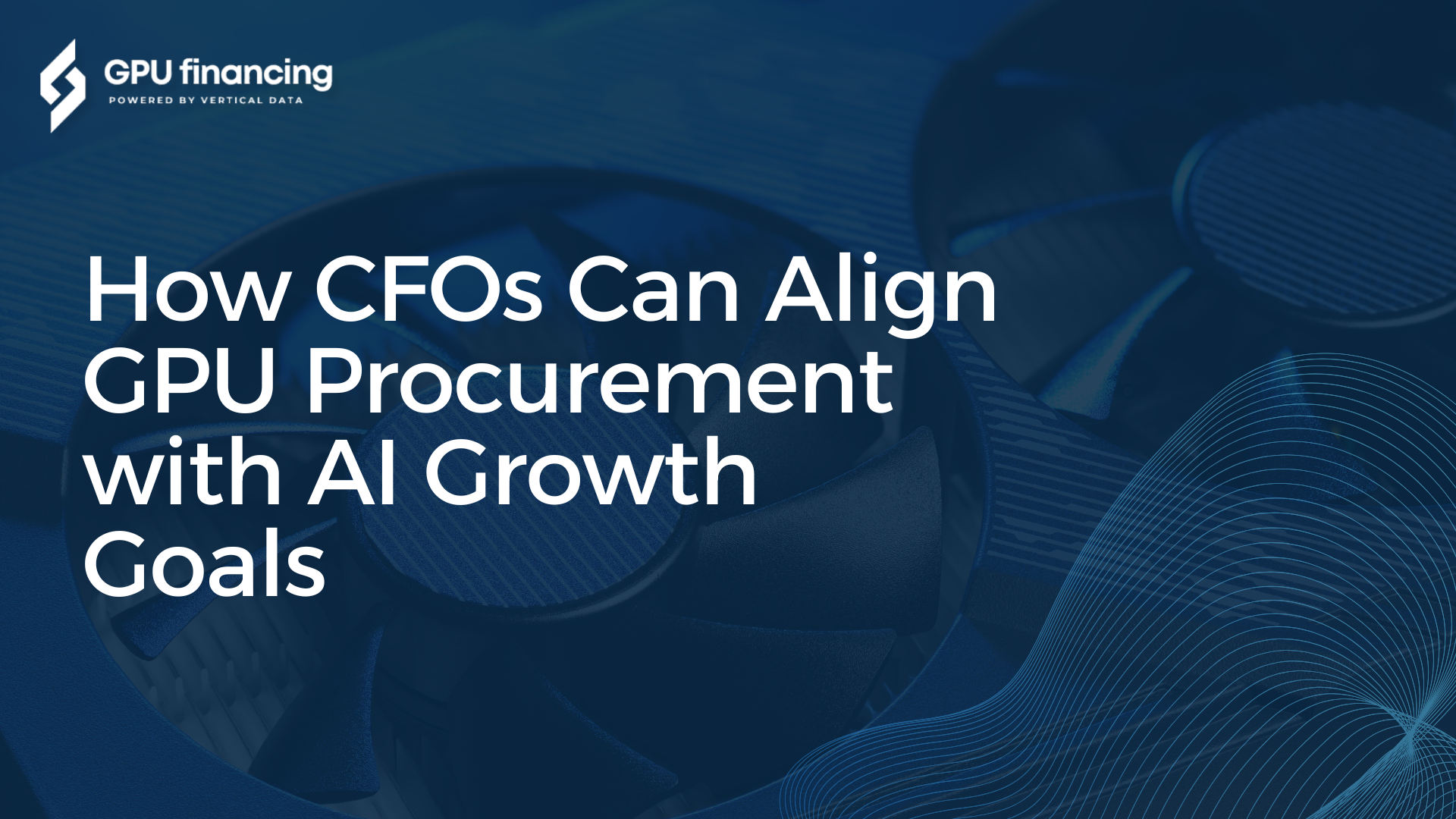 How CFOs Can Align GPU Procurement with AI Growth Goals