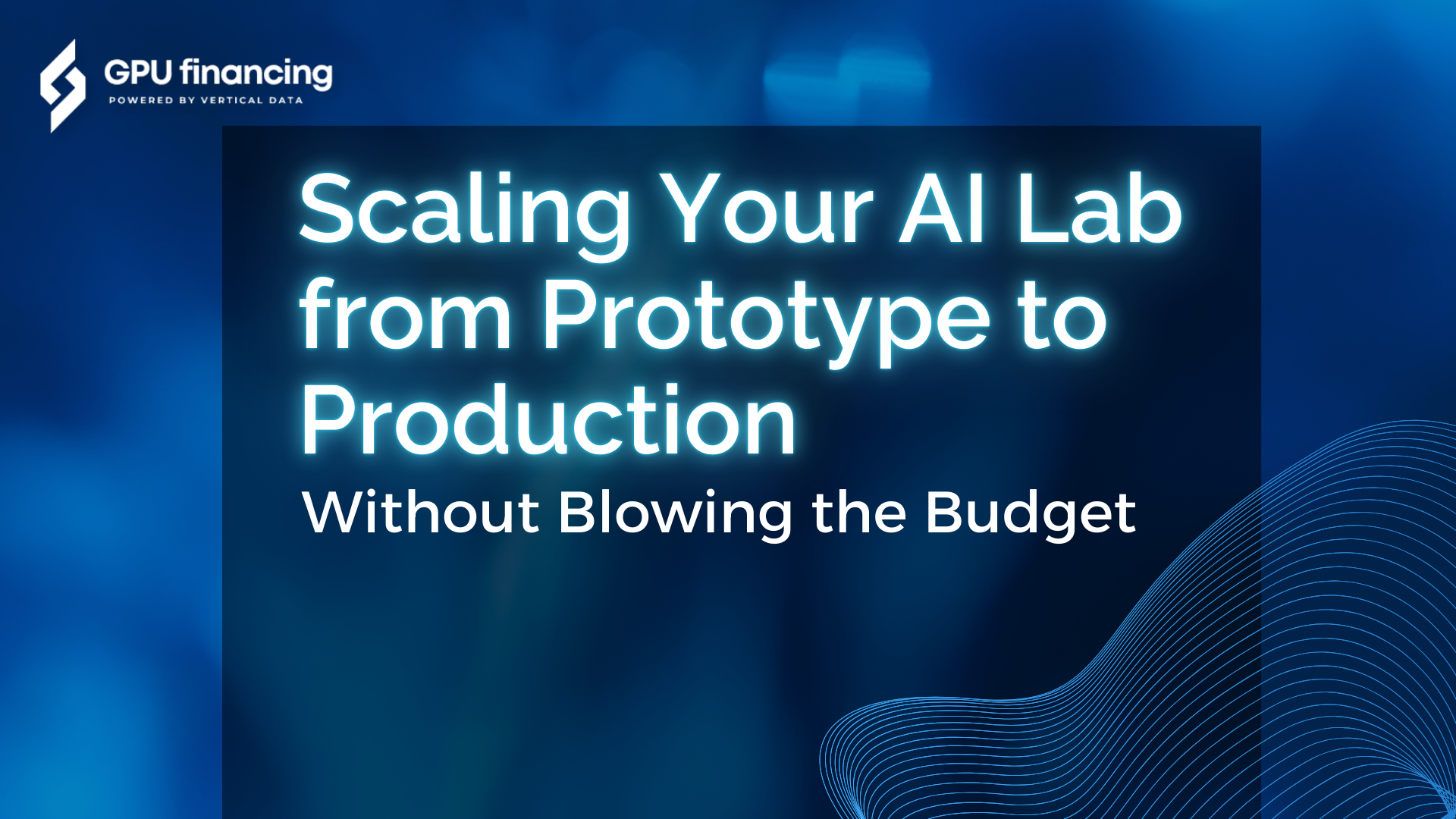 Scaling Your AI Lab from Prototype to Production — Without Blowing the Budget
