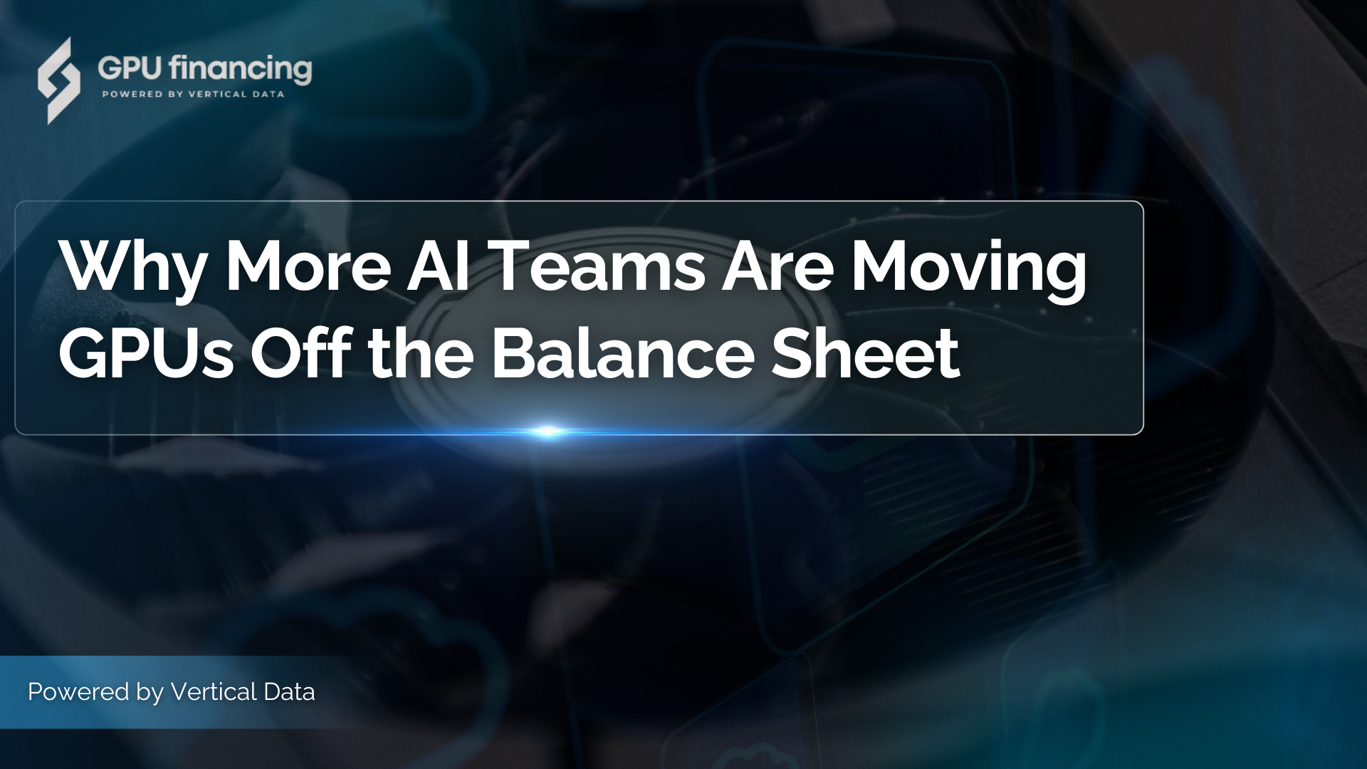 Why More AI Teams Are Moving GPUs Off the Balance Sheet