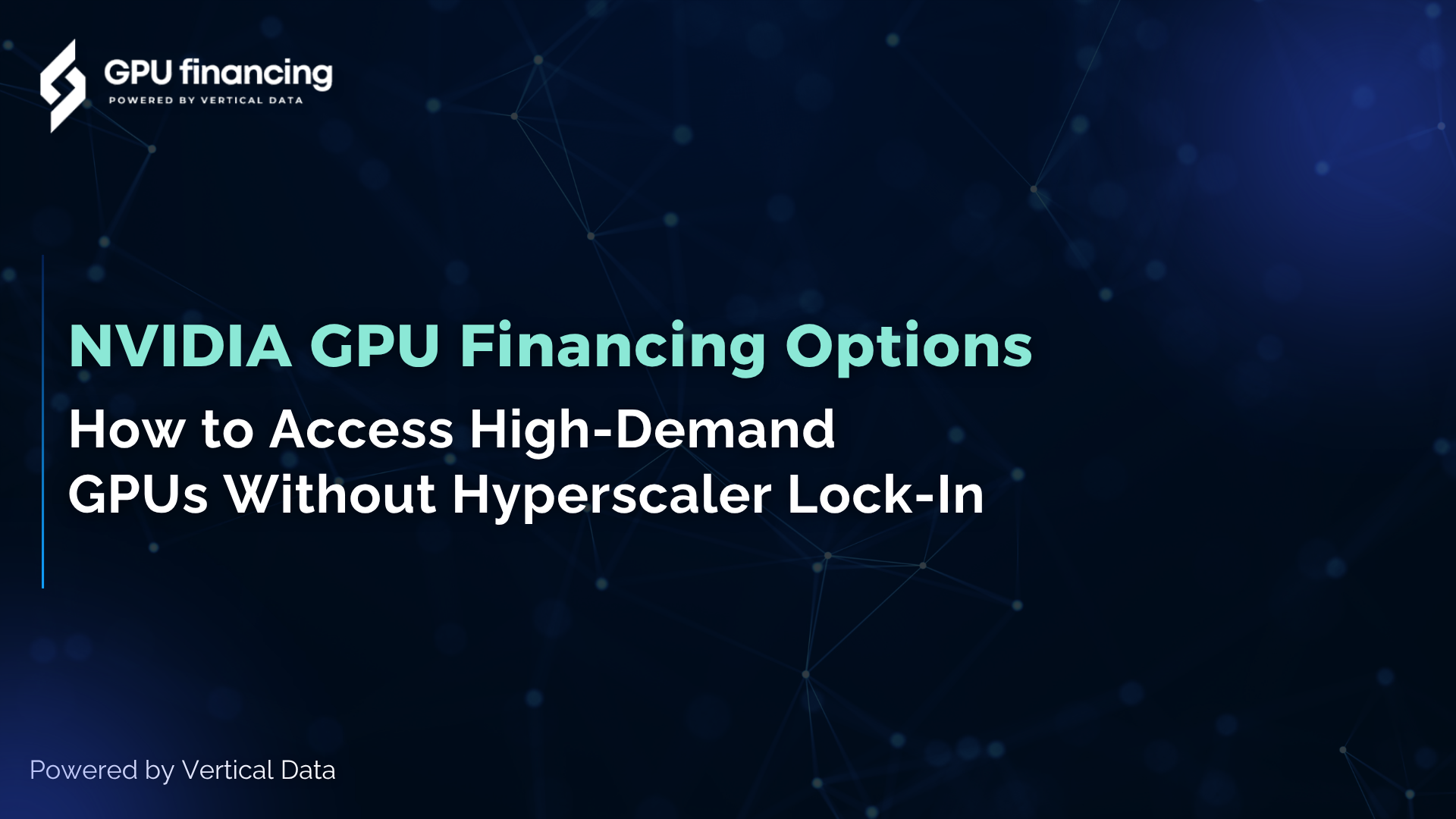 NVIDIA GPU Financing Options: How to Access High-Demand GPUs Without Hyperscaler Lock-In