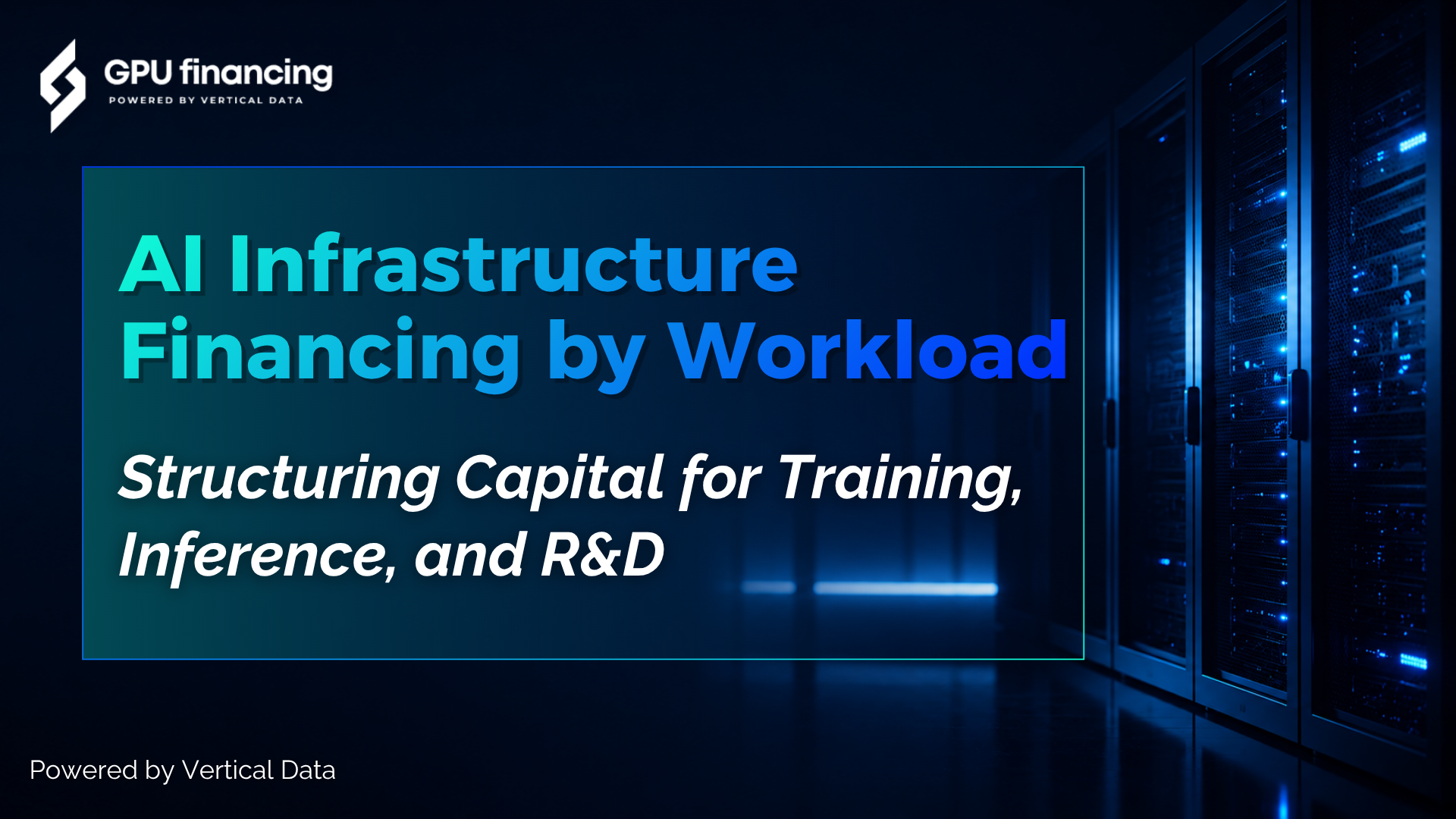 AI Infrastructure Financing by Workload: Structuring Capital for Training, Inference, and R&D